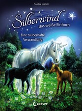 Silberwind, das weiße Einhorn (Band 9) - Eine zauberhafte Verwandlung