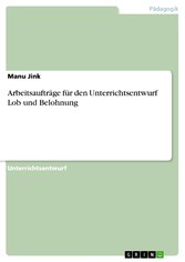 Arbeitsaufträge für den Unterrichtsentwurf Lob und Belohnung