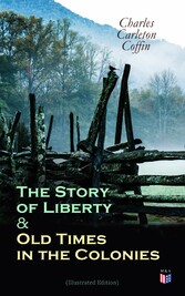 The Story of Liberty & Old Times in the Colonies (Illustrated Edition)