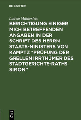 Berichtigung einiger mich betreffenden Angaben in der Schrift des Herrn Staats-Ministers von Kamptz 'Prüfung der grellen Irrthümer des Stadtgerichts-Raths Simon'