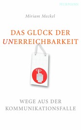 Das Glück der Unerreichbarkeit