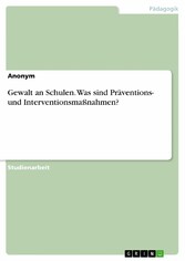 Gewalt an Schulen. Was sind Präventions- und Interventionsmaßnahmen?