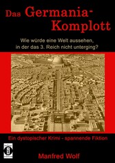 Das Germania-Komplott: Wie würde eine Welt aussehen, in der das 3. Reich nicht unterging?