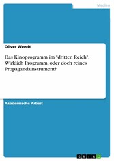 Das Kinoprogramm im 'dritten Reich'. Wirklich Programm, oder doch reines Propagandainstrument?