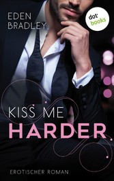 Kiss me harder: Ein Dark-Pleasure-Roman - Band 3