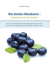 Die Alaska-Blaubeere: Lebenskraft aus dem Norden