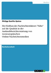 Der Einfluss des Nachrichtenfaktors 'Nähe' auf die Qualität in der Auslandsberichterstattung von westeuropäischen Online-Nachrichtenmedien