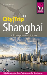 Reise Know-How Reiseführer Shanghai (CityTrip PLUS) mit Hangzhou und Suzhou