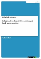 Diskursanalyse. Konstruktion von Angst durch Massenmedien