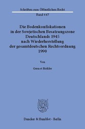 Die Bodenkonfiskationen in der Sowjetischen Besatzungszone Deutschlands 1945 nach Wiederherstellung der gesamtdeutschen Rechtsordnung 1990.