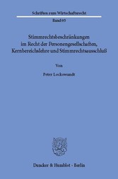 Stimmrechtsbeschränkungen im Recht der Personengesellschaften, Kernbereichslehre und Stimmrechtsausschluß.