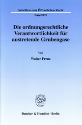 Die ordnungsrechtliche Verantwortlichkeit für austretende Grubengase.