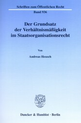 Der Grundsatz der Verhältnismäßigkeit im Staatsorganisationsrecht.