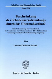 Beschränkung des Schadensersatzumfangs durch das Übermaßverbot?