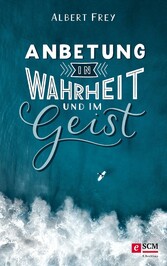 Anbetung in Wahrheit und im Geist