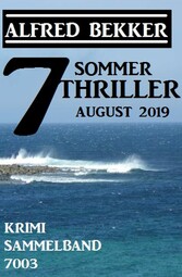 7 Alfred Bekker Sommer Thriller August 2019 - Krimi Sammelband 7003