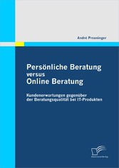 Persönliche Beratung versus Online Beratung: Kundenerwartungen gegenüber der Beratungsqualität bei IT-Produkten