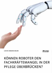 Können Roboter den Fachkräftemangel in der Pflege überbrücken?