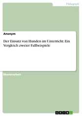 Der Einsatz von Hunden im Unterricht. Ein Vergleich zweier Fallbeispiele