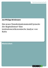 Ein neues Transformationsmodell jenseits des Kapitalismus? Eine institutionenökonomische Analyse von Kuba