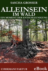 Alleinsein im Wald - Ein Moment der Entschleunigung