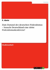 Zum Zustand des deutschen Föderalismus - braucht Deutschland eine dritte Föderalismuskonferenz?