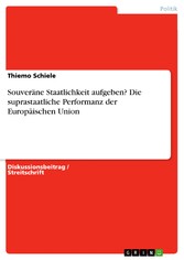 Souveräne Staatlichkeit aufgeben? Die suprastaatliche Performanz der Europäischen Union