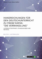 Handreichungen für den Deutschunterricht zu Franz Kafka: 'Die Verwandlung'