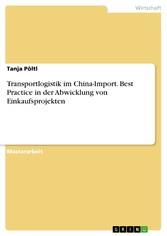 Transportlogistik im China-Import. Best Practice in der Abwicklung von Einkaufsprojekten