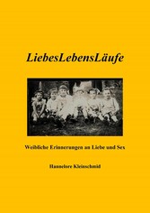 LiebesLebensLäufe - Weibliche Erinnerungen an Liebe und Sex