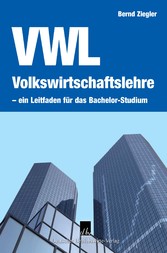 Volkswirtschaftslehre - ein Leitfaden für das Bachelor-Studium.