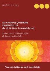 Les grandes questions existentielles (la vérité, Dieu, le sens de la vie)