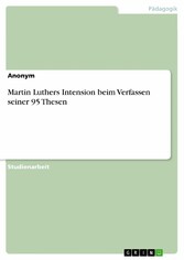 Martin Luthers Intension beim Verfassen seiner 95 Thesen