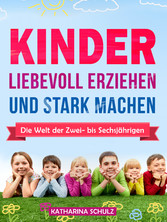 Kinder liebevoll erziehen und stark machen