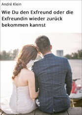 Wie Du den Exfreund oder die Exfreundin wieder zurück bekommen kannst