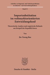 Importsubstitution im weltmarktorientierten Entwicklungsland.