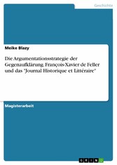 Die Argumentationsstrategie der Gegenaufklärung. François-Xavier de Feller und das 'Journal Historique et Littéraire'