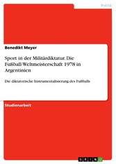 Sport in der Militärdiktatur. Die Fußball-Weltmeisterschaft 1978 in Argentinien