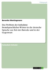 Das Problem der Aufnahme fremdsprachlicher Wörter in die deutsche Sprache zur Zeit des Barocks und in der Gegenwart