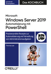 Microsoft Windows Server 2019 Automatisierung mit PowerShell - Das Kochbuch