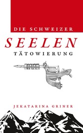 Die Schweizer Seelentätowierung