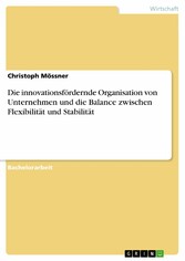 Die innovationsfördernde Organisation von Unternehmen und die Balance zwischen Flexibilität und Stabilität