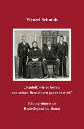 'Rudolf, wie es fortan von seinen Bewohnern genannt wird' - Erinnerungen an Rudolfsgnad im Banat