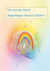 Tim und der kleine Regenbogen Wunsch Delphin