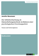 Die Selbstbeobachtung als Datenerhebungsmethode im Rahmen einer psychologischen Forschungsarbeit