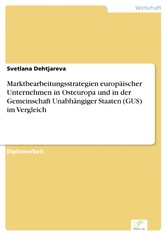 Marktbearbeitungsstrategien europäischer Unternehmen in Osteuropa und in der Gemeinschaft Unabhängiger Staaten (GUS) im Vergleich