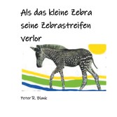 Als das kleine Zebra seine Zebrastreifen verlor