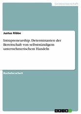 Intrapreneurship. Determinanten der Bereitschaft von selbstständigem unternehmerischem Handeln