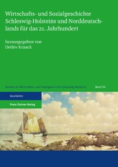 Wirtschafts- und Sozialgeschichte Schleswig-Holsteins und Norddeutschlands für das 21. Jahrhundert