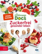 Die Ernährungs-Docs - Zuckerfrei gesünder leben